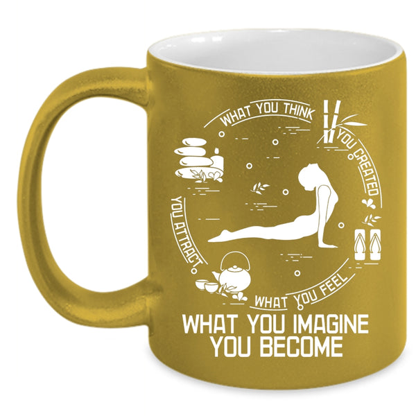 What You Think You Created Coffee Mug, What You Imagine You Become Coffee Cup