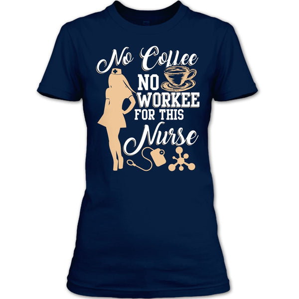 No Coffee No Workee T Shirt, For This Nurse T Shirt