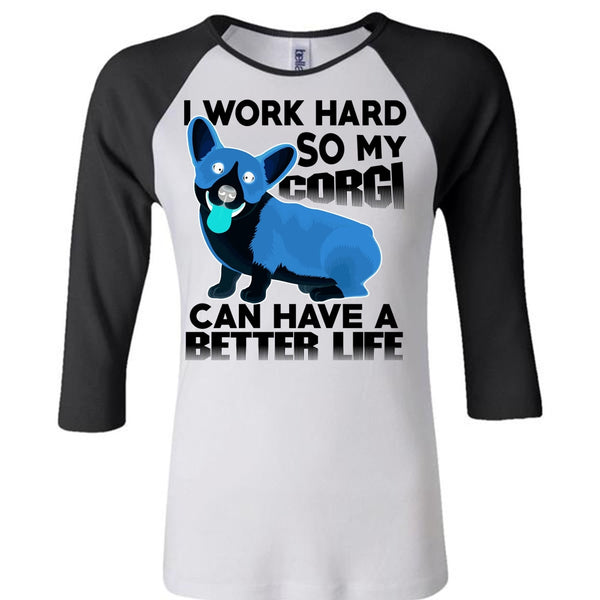 My Corgi Can Have A Better Life T Shirt, I Love My Dog T Shirt, Awesome T-Shirts