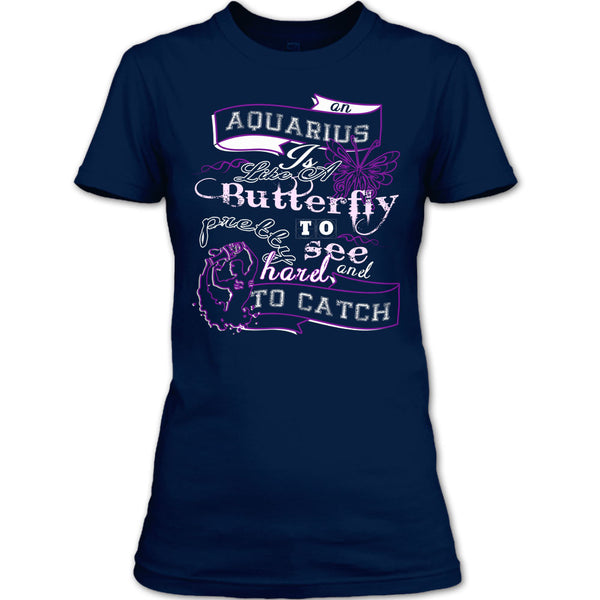 Aquarius Is Like A Butterfly T Shirt, Pretty To See Hard And To Catch T Shirt