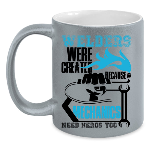 Cool Welder Coffee Mug, Welders Were Created Because Mechanic Need Accent Mug
