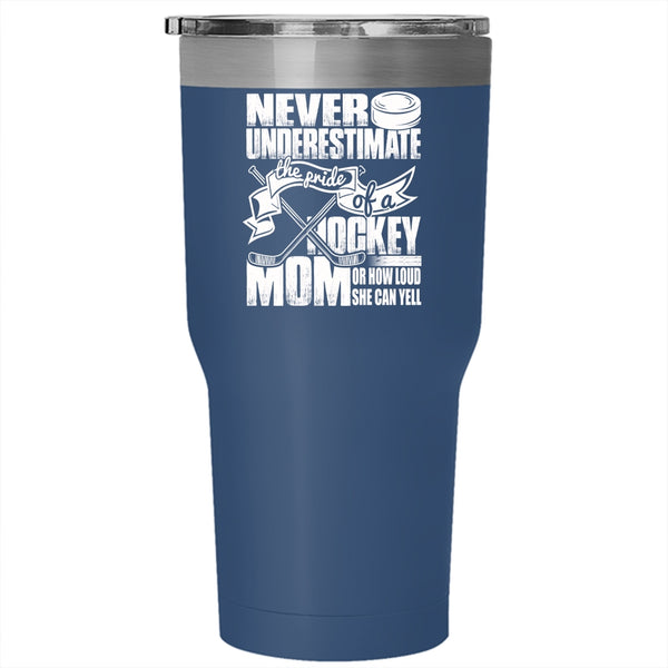 The Pride Of A Hockey Mom Tumbler 30 oz Stainless Steel, How Loud She Can Yell Travel Mug