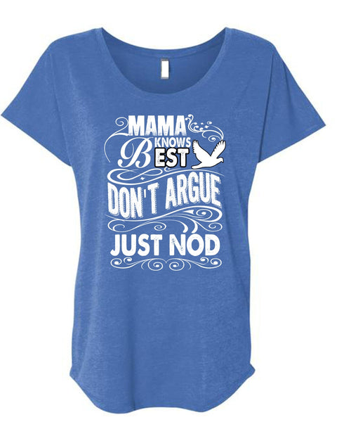 Mama Knows Best Don't Argue Just Nod T Shirt, Being A Mom T Shirt, Cool Shirt (Ladies' Triblend Dolman Sleeve)