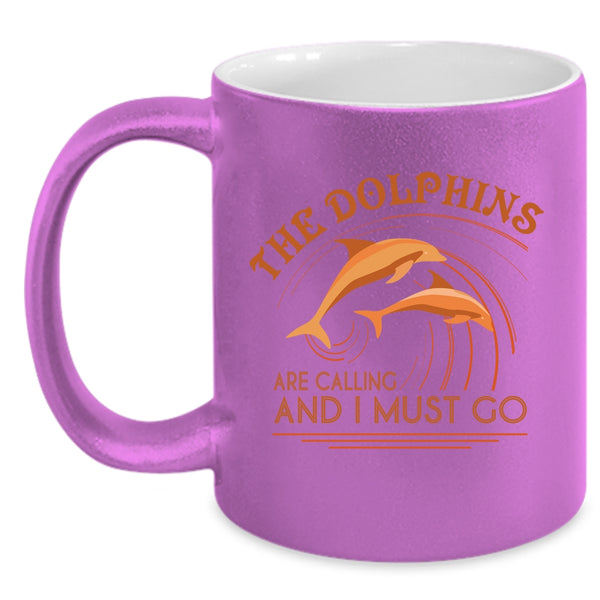 Cute Dolphins Coffee Mug, The Dolphins Are Calling And I Must Go Accent Mug