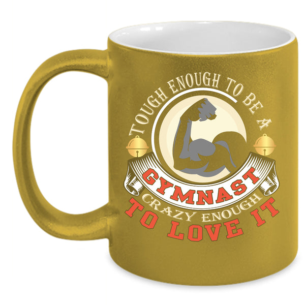 Tough Enough To Be A Gymnast Coffee Mug, I Love It Coffee Cup
