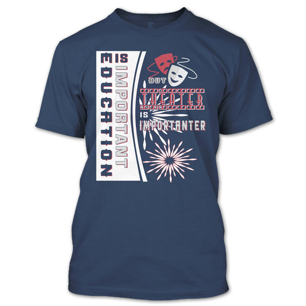 education Is Important T Shirt, But Theater Is Importaner T Shirt