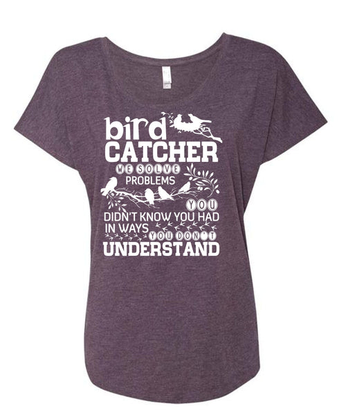 Bird Catcher T Shirt, You Don't Understand T Shirt, Cool Shirt (Ladies' Triblend Dolman Sleeve)