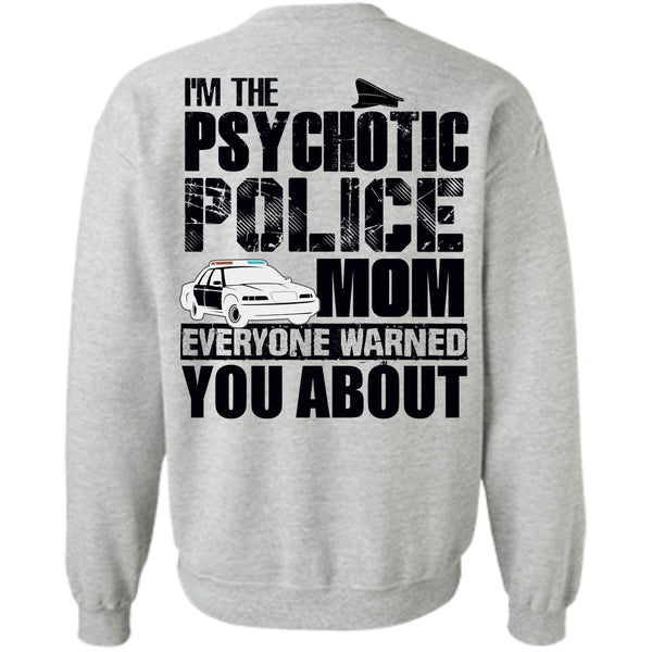 I Love Police T Shirt, I'm The Psychotic Police Mom Sweatshirt