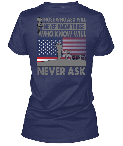 Those Who Ask Will Never Know T Shirt, Being A Veteran T Shirt