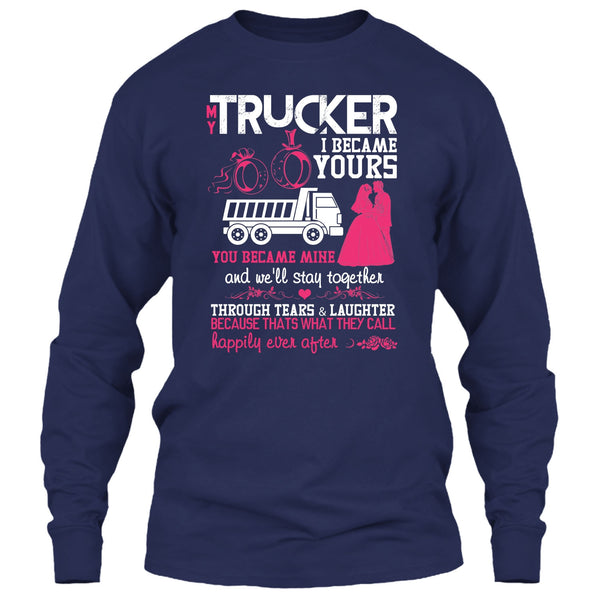 My Trucker T Shirt, I Became Yours T Shirt
