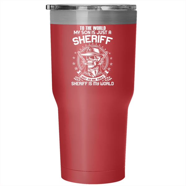 My Son Is Just A Sheriff Tumbler 30 oz Stainless Steel, To me That Sheriff Is My World Travel Mug
