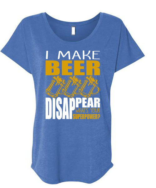 I Make Beer Disappear T Shirt, Being A Beer Drinker T Shirt, Cool Shirt (Ladies' Triblend Dolman Sleeve)