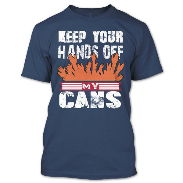 Keep Your Hands Off T Shirt, My Cans T Shirt