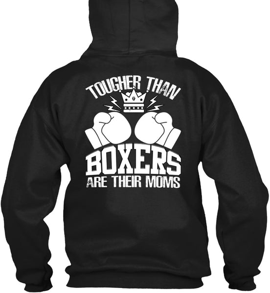 Tougher Than Boxers Are Their Moms T Shirt, Being A Boxer T Shirt