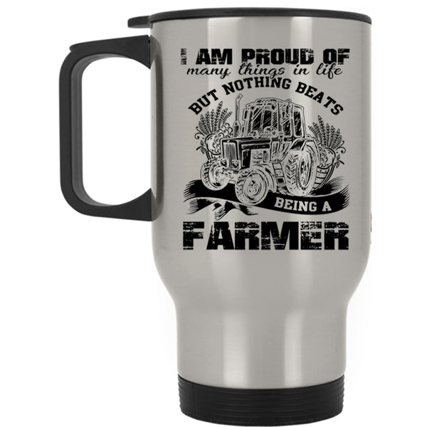 Being A Farmer Travel Mug, I Am Proud Of Many Things In Life Mug