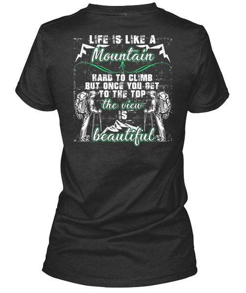 Life Is Like A Mountain T Shirt, The View Is Beautiful T Shirt