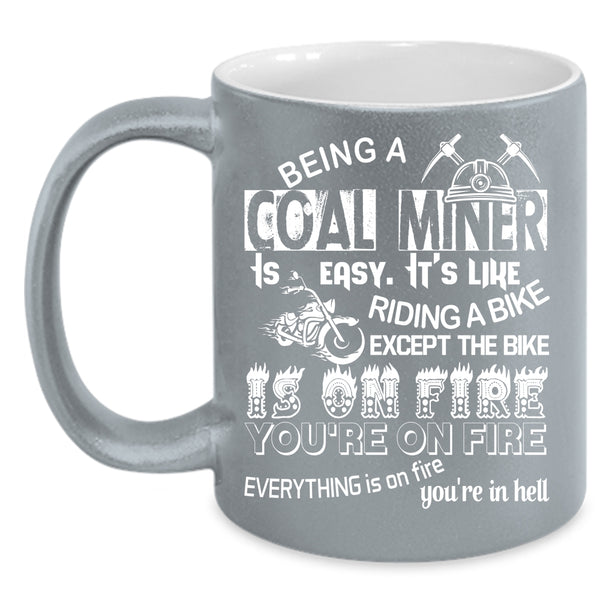 Being A Coal Miner Is Easy Coffee Mug, It's Like Riding A Bike Coffee Cup