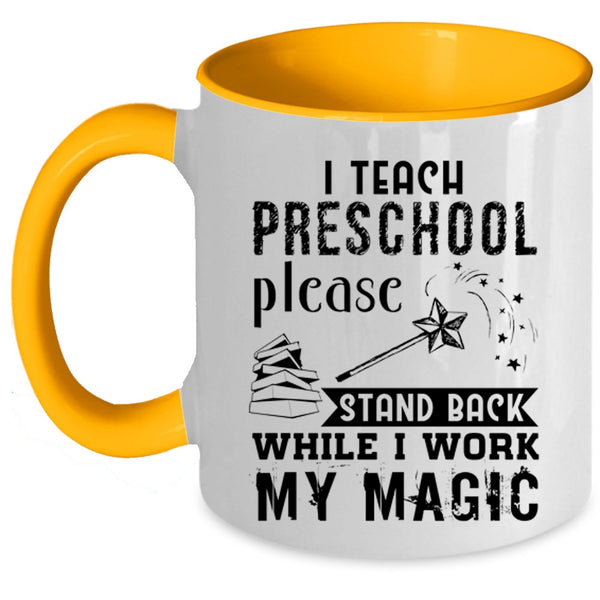 Stand Back While I Work My Magic Coffee Mug, I Teach Preschool Accent Mug