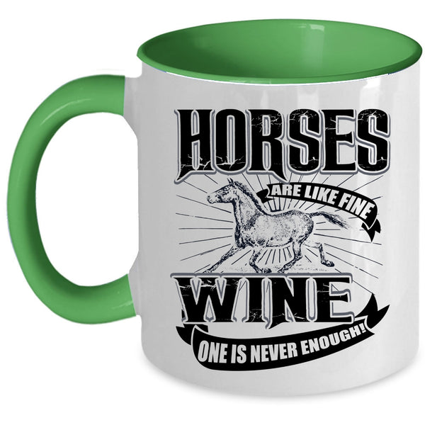 Wine One Is Never Enough Coffee Mug, Horses Are Like Fine Accent Mug