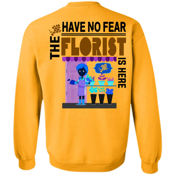 Being A Florist T Shirt, Have No Fear The Florist Is Here Sweatshirt