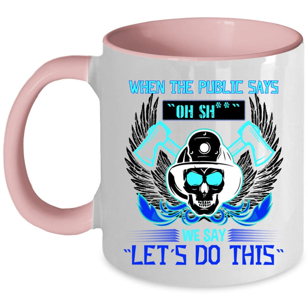 Funny Fireman Coffee Mug, When The Public Says Accent Mug