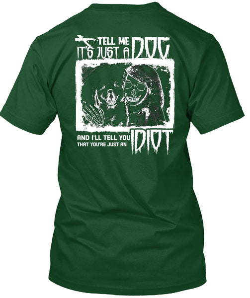 Tell Me It's Just A Dog T Shirt, I'll Tell You Idiot T Shirt
