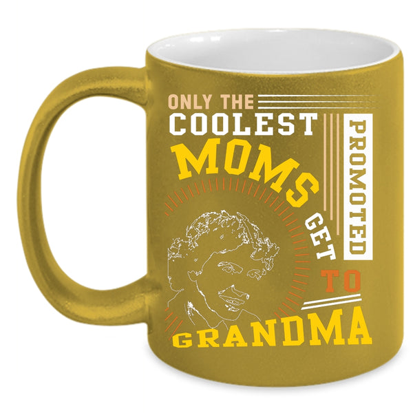 The Coolest Moms Coffee Mug, Get Promoted To Grandma Coffee Cup