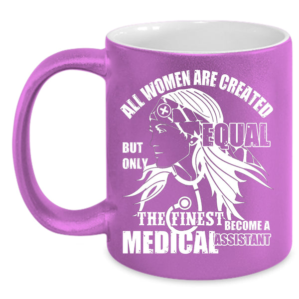 The Finest Become A Medical Assistant Coffee Mug, Cool Women Coffee Cup