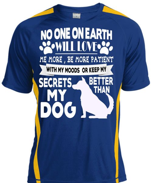Secrets Better Than My Dog T Shirt, No One On Earth Will Love T Shirt, Cool Shirt