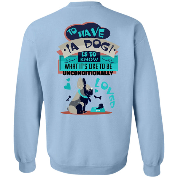 I Love My Dog T Shirt, To Have A Dog Is To Know Sweatshirt