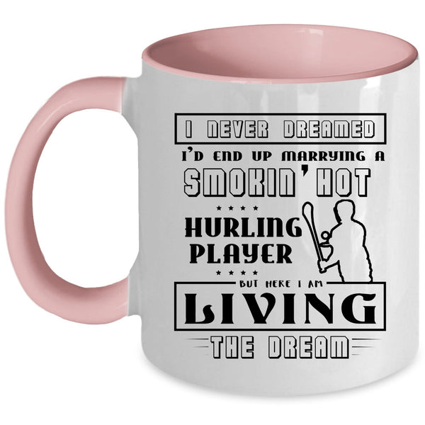 Cool Hurling Player Coffee Mug, I'd End Up Marrying A Hot Hurling Player Accent Mug