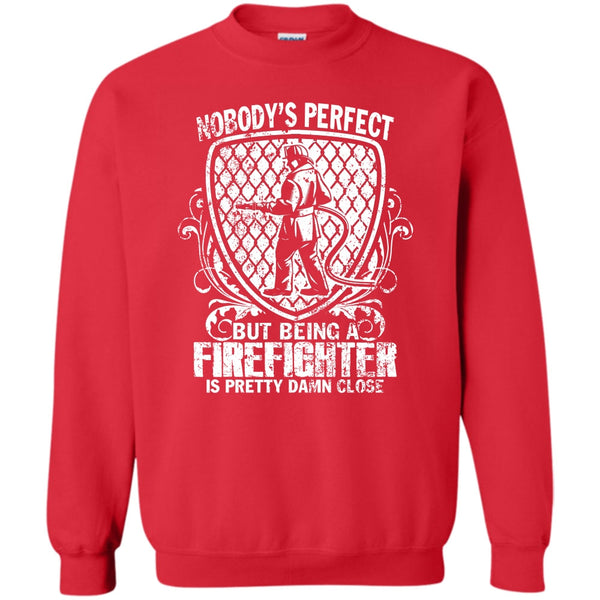 Being A Firefighter Is Pretty Damn Close T Shirt, Gift For Firefighter Sweatshirt