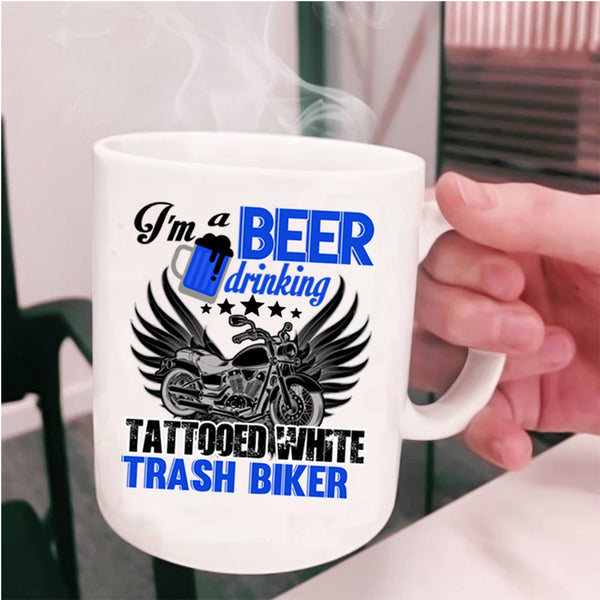 Funny Coffee Mug, I'm A Beer Drinking Tattooed White Trash Biker Cup