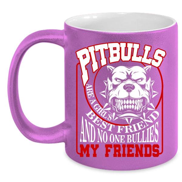 Pitbulls Are A Girl's Best Friend Coffee Mug, My Friends Coffee Cup