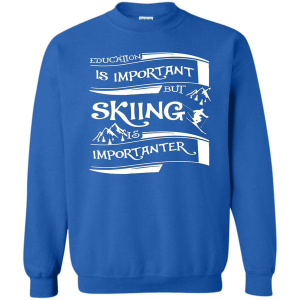 Education Is Important But Skiing Is Importanter T Shirt, Coolest Skiing Sweatshirt
