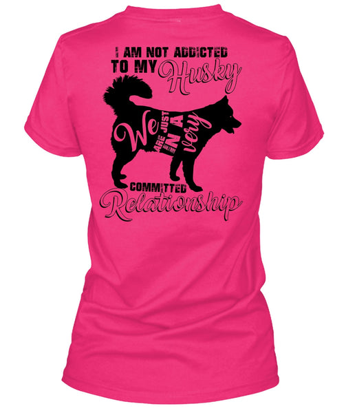 I Am Not Addicted To My Husky T Shirt, I Love Dog T Shirt