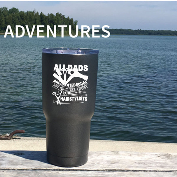 Only The Finest Dads Raise Hairstylists Tumbler 30 oz Stainless Steel, Best Dad Ever Travel Mug