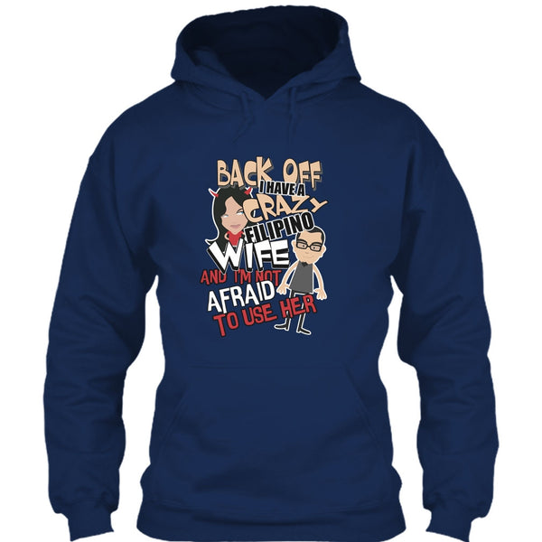 Back Off I Haeve A Crazy Filipino Wife T Shirt, I'm Not Afraid To Use Her T Shirt