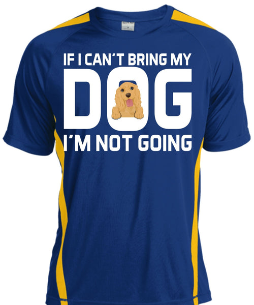 If I Can't Bring My Dog I'm Not Going T Shirt, My Life T Shirt