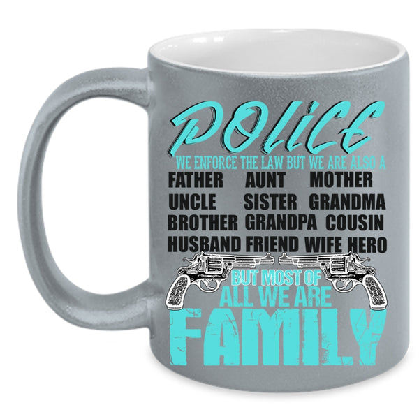 Most Of All We Are Family Coffee Mug, Police Accent Mug