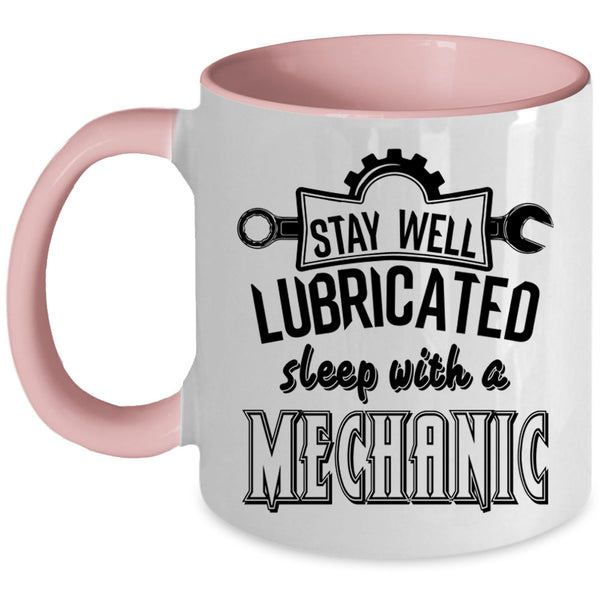 Funny Coffee Mug, Stay Well Lubricated Sleep With A Mechanic Accent Mug