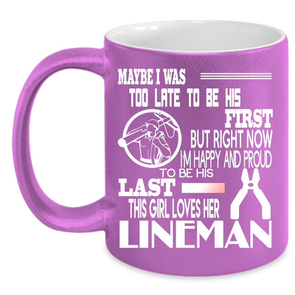 I'm Happy And Proud To Be His Last Coffee Mug, This Girl Loves Her Lineman Coffee Cup
