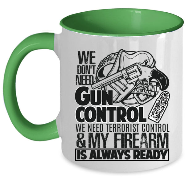 Funny Gunners Coffee Mug, We Don't Need Gun Control Accent Mug