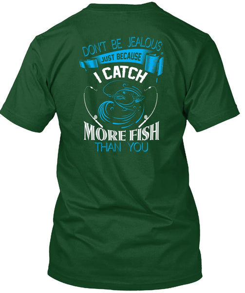 I Catch More Fish Than You T Shirt, Don't Be Jealous T Shirt