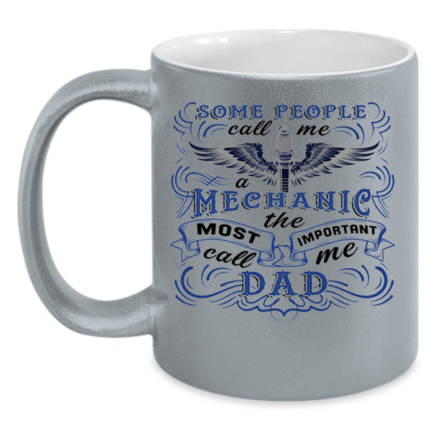 The Most Important Call Me Dad Coffee Mug, Some People Call Me A Mechanic Accent Mug