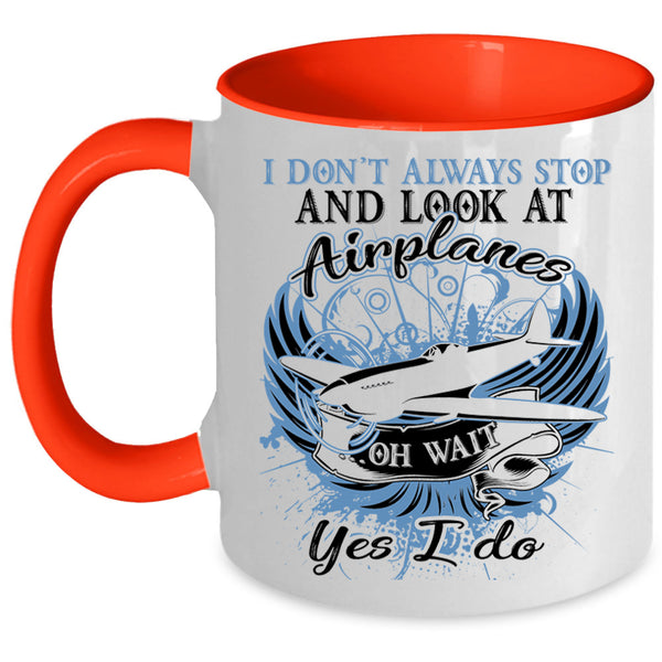 Funny Coffee Mug, I Don't Always Stop And Look At Airplane Accent Mug