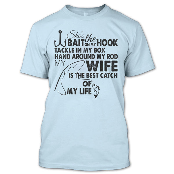 She’s The Bait On My Hook T Shirt, My Wy Is The Best Catch Of My Life T Shirt