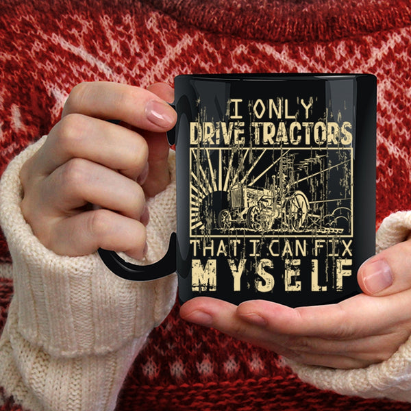 I Only Drive Tractors Coffee Mug, Awesome Tractor Driver Coffee Cup