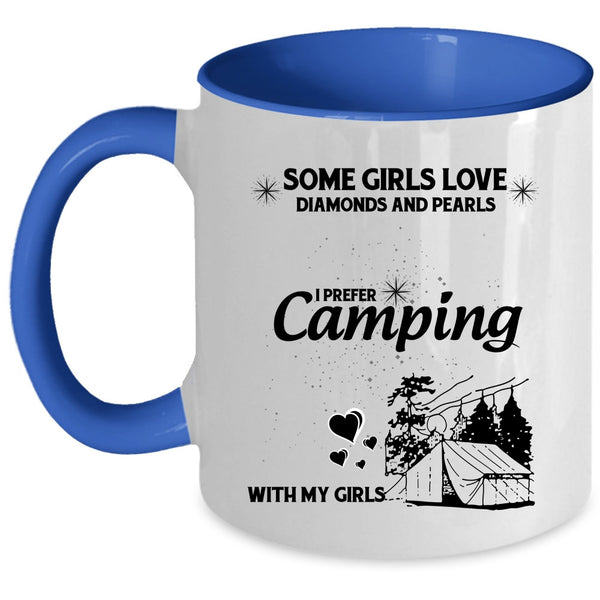 I Prefer Camping With My Girls Coffee Mug, Some Girls Love Diamonds And Pearls Accent Mug