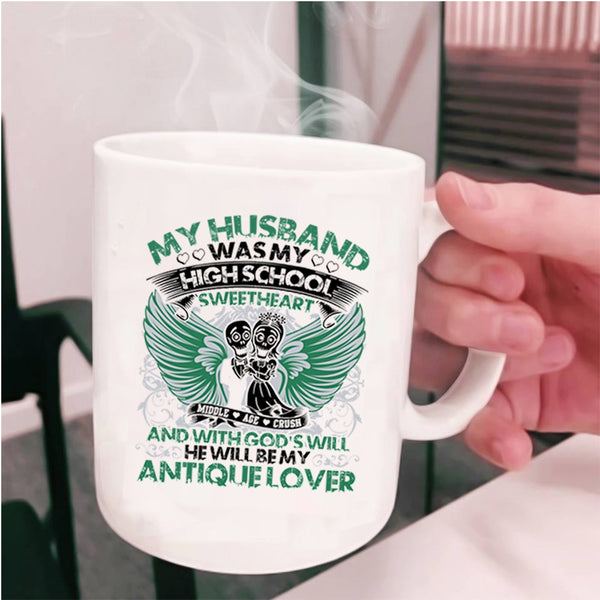 He Will Be My Antique Lover Coffee Mug, My Husband Was My High School Sweetheart Cup